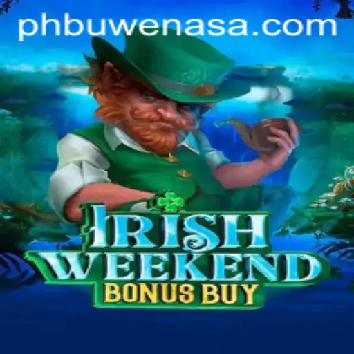 IrishWeekendBonusBuy: A New Gaming Adventure with PH Buwenas